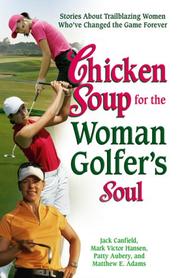 Cover of: Chicken Soup for the Woman Golfer's Soul: Stories About Trailblazing Women Who've Changed the Game Forever (Chicken Soup for the Soul)