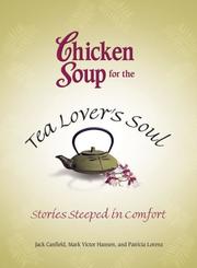 Cover of: Chicken Soup for the Tea Lover's Soul: Stories Steeped in Comfort (Chicken Soup for the Soul)