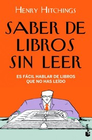 Cover of: Saber de libros sin leer by Henry Hitchings, Eva María Robledillo Carro