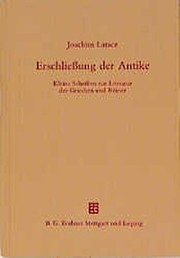 Cover of: Erschliessung der antike: kleine Schriften zur Literatur der Griechen und Römer