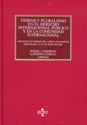 Cover of: Unidad y pluralismo en el Derecho Internacional público y en la Comunidad Internacional: Coloquio en Homenaje a Oriol Casanovas, Barcelona, 21-22 de mayo de 2009