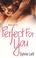 Cover of: Perfect For You