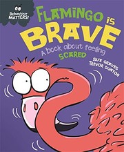 Cover of: Behaviour Matters : Flamingo Is Brave: A Book about Feeling Scared