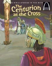 Cover of: The Centurion at the Cross 6pk (Arch Books) by Eric C. Bohnet, Concordia Publishing House., Concordia Publishing House.