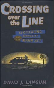 Cover of: Crossing over the line: legislating morality and the Mann Act