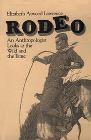 Cover of: Rodeo, an anthropologist looks at the wild and the tame by Elizabeth Atwood Lawrence