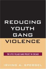 Reducing Youth Gang Violence by Irving A. Spergel