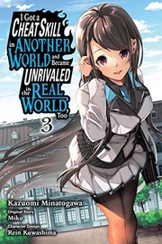 Cover of: I Got a Cheat Skill in Another World and Became Unrivaled in the Real World, Too, Vol. 3 (manga) by Miku, Kazuomi Minatogawa, Rein Kuwashima