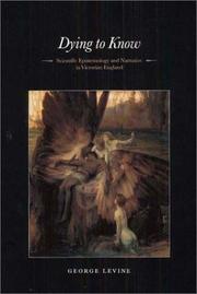 Cover of: Dying to know: scientific epistemology and narrative in Victorian England