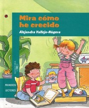 Cover of: Mira como he crecido / Look At How Much I Have Grown by Alejandra Vallejo-Nágera, Andres Guerrero