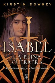 Cover of: Isabel, la reina guerrera by Kirstin Downey, Jesús de la Torre Olid