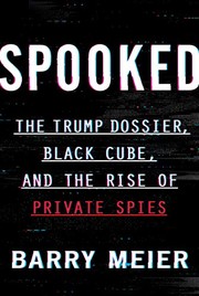 Cover of: Spooked: The Trump Dossier, Black Cube, and the Rise of Private Spies