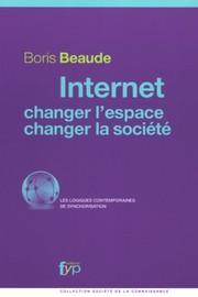 Cover of: Internet, changer l'espace, changer la société by Boris Beaude
