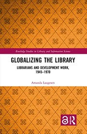 Cover of: Globalizing the Library: Librarians and Development Work, 1945-1970