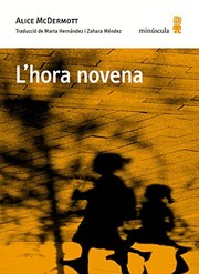 Cover of: L'hora novena by Alice McDermott, Marta Hernández Pibernat, Zahara Méndez Hernández