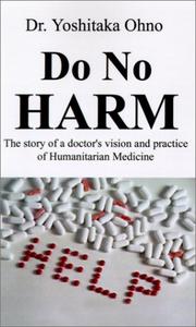 Cover of: Do No Harm: The Story of a Doctor's Vision and Practice of Humanitarian Medicine
