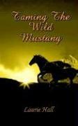 Cover of: Taming The Wild Mustang