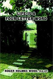 Cover of: Life Is a Four Letter Word: Twelve Guideposts on Your Road Less Traveled to Create a Life of Success and Significance | Roger Holmes, Ph.D. Wood