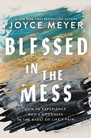 Cover of: Blessed in the Mess: How to Experience God's Goodness in the Midst of Life's Pain