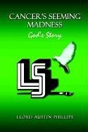 Cover of: Cancer's Seeming Madness: God's Story