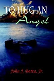Cover of: To Hug an Angel by John J. Botta Jr.