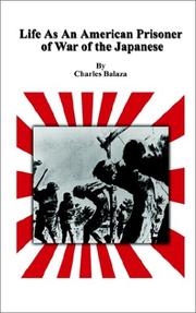 Life As An American Prisoner of War of the Japanese by Charles Balaza