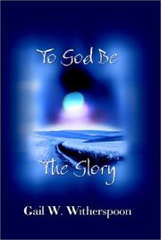 Cover of: To God Be The Glory | Gail W. Witherspoon