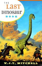 Cover of: The last dinosaur book by W. J. Thomas Mitchell, W. J. T. Mitchell