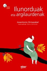 Cover of: Ilunorduak eta argilaurdenak by Joxan Ormazabal Berasategi, Elena Odriozola Belastegi
