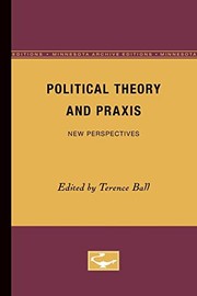 Cover of: Political Theory and Praxis by Terence Ball