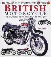 Cover of: The Complete British Motorcycle by John Carroll