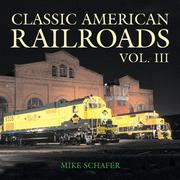 Cover of: Classic American Railroads Vol. III by Mike Schafer