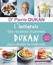 Cover of: L'integrale Des Recettes Illustrees Dukan Pour Reussir La Methode