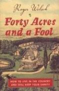 Cover of: Forty Acres and a Fool: How to Live in the Country and Still Keep Your Sanity