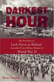 Cover of: Darkest Hour: The True Story of Lark Force at Rabaul - Australia's Worst Military Disaster of World War II