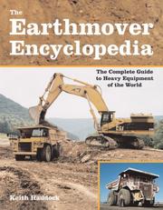 Cover of: The Earthmover Encyclopedia: The Complete Guide to Heavy Equipment of the World