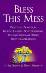 Cover of: Bless this mess: practical prayers for broken toasters, nosy neighbors, missing socks, and other daily exasperations