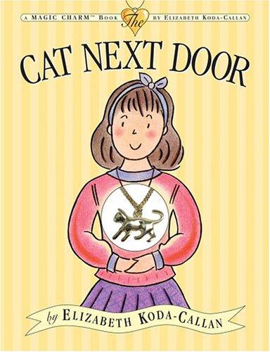 The Cat Next Door (Magic Charm) by Elizabeth Koda-Callan