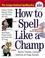 Cover of: How to Spell Like a Champ