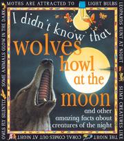 Cover of: Wolves Howl At The Moon: And other amazing facts about creatures of the night (I Didn't Know That)