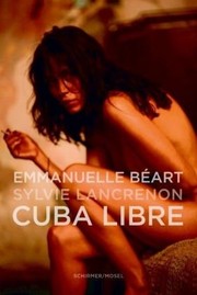 Cover of: Cuba Libre by Emmanuelle Beart, Sylvie Lancrenon