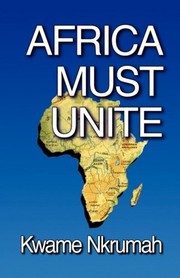 Africa must unite by Kwame Nkrumah