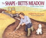 The shape of Betts Meadow by Meghan Nuttall Sayres, Joanne Friar