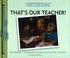 Cover of: That's our teacher!