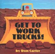 Cover of: Get to work, trucks! by Carter, Don