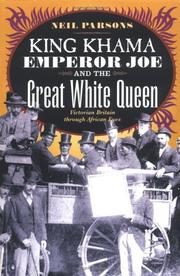 Cover of: King Khama, Emperor Joe, and the great white queen: Victorian Britain through African eyes