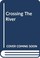 Cover of: Crossing the river