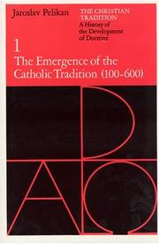 Cover of: The Christian Tradition: A History of the Development of Doctrine, Volume 1: The Emergence of the Catholic Tradition (100-600) (The Christian Tradition: ... of the Development of Christian Doctrine)