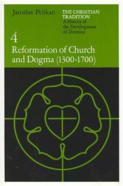 Cover of: The Christian Tradition: A History of the Development of Doctrine, Volume 4: Reformation of Church and Dogma (1300-1700) (The Christian Tradition: A History of the Development of Christian Doctrine) by Jaroslav Jan Pelikan