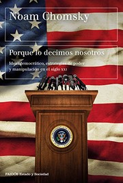 Cover of: Porque lo decimos nosotros: Ideal democrático, estrategias de poder y manipulación en el siglo XXI